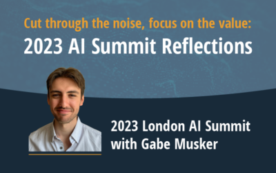 Cut through the noise, focus on the value: reflections on the AI Summit London 2023